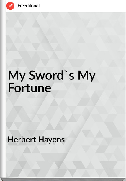 Herbert Hayens My Sword's My Fortune