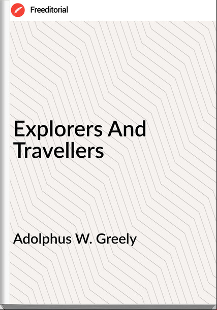 Adolphus W. Greely Explorers And Travellers