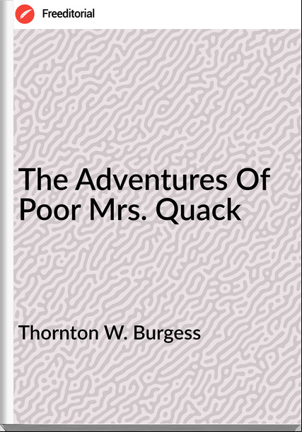 Thornton W. Burgess The Adventures Of Poor Mrs. Quack