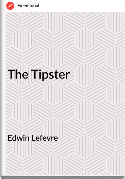 Edwin Lefevre - The Tipster