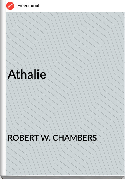 ROBERT W. CHAMBERS - Athalie