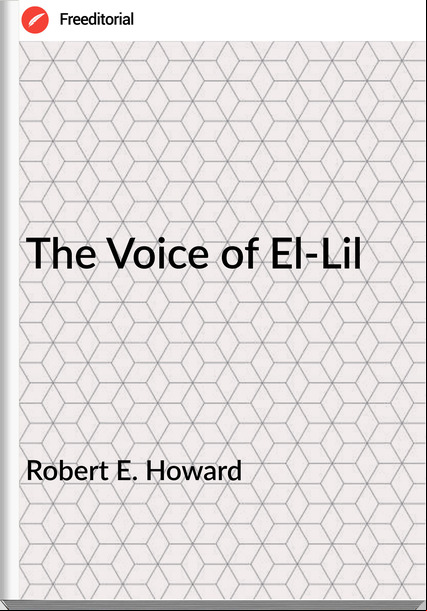 Robert E. Howard The Voice of El-Lil