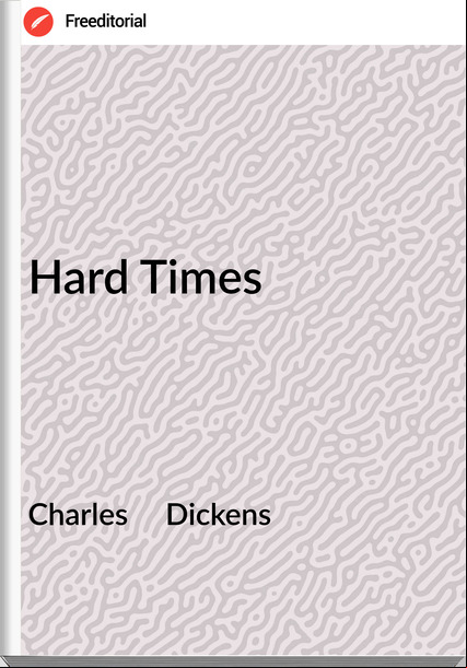 Charles     Dickens - Hard Times