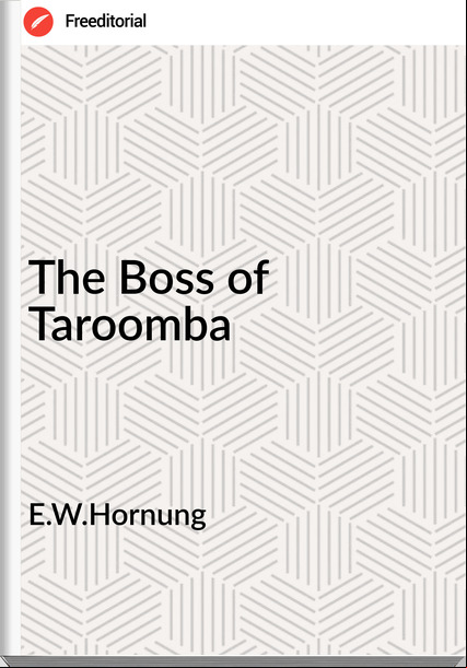 E.W.Hornung - The Boss of Taroomba