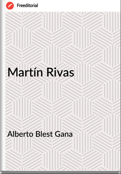 Alberto Blest Gana Martín Rivas
