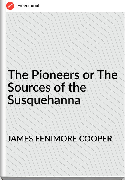 JAMES FENIMORE COOPER - The Pioneers or The Sources of the Susquehanna