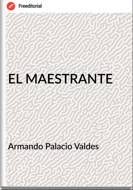 Armando Palacio Valdes - EL MAESTRANTE