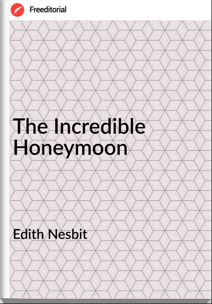 Edith Nesbit The Incredible Honeymoon