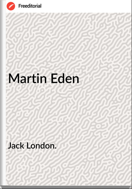 Jack London. - Martin Eden