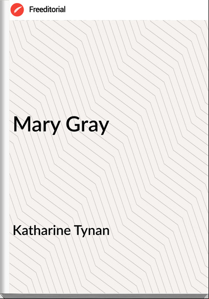 Katharine Tynan - Mary Gray