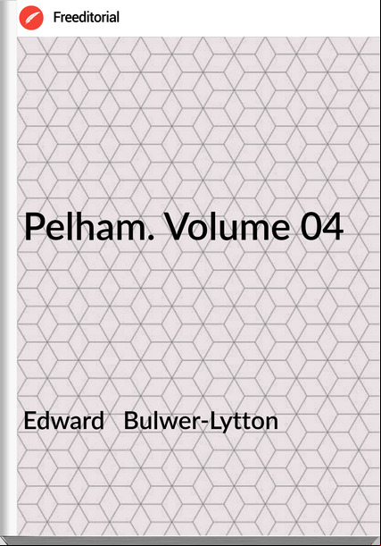 Edward   Bulwer-Lytton - Pelham. Volume 04