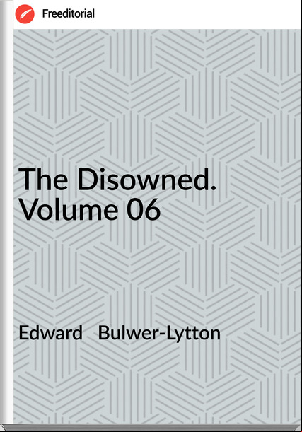 Edward   Bulwer-Lytton - The Disowned. Volume 06