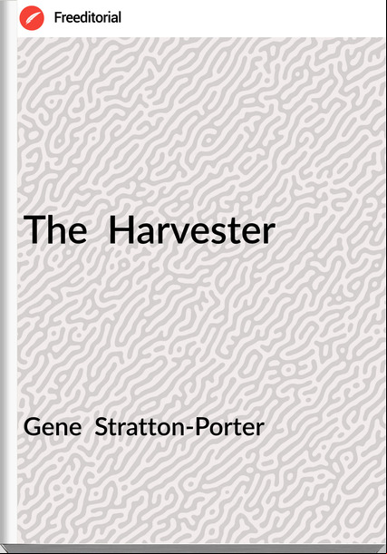 Gene  Stratton-Porter - The  Harvester