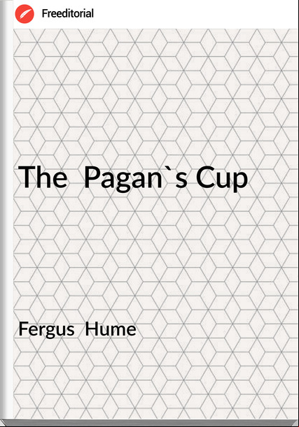 Fergus Hume The Pagan's Cup