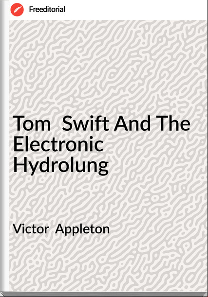 Victor  Appleton - Tom  Swift And The Electronic Hydrolung