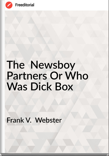 Frank V.  Webster The  Newsboy Partners Or Who Was Dick Box