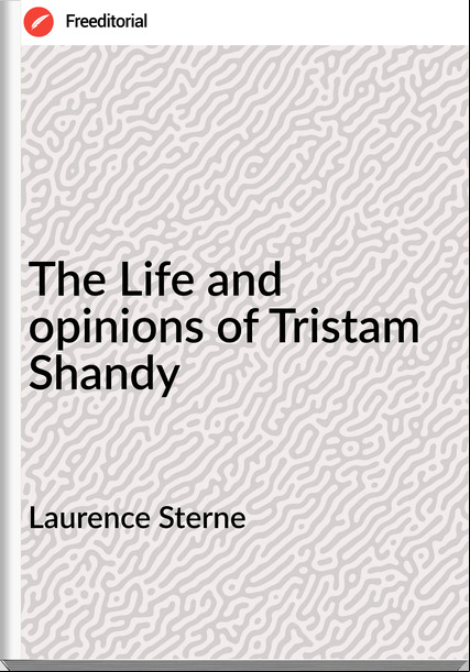 Laurence Sterne The Life and opinions of Tristam Shandy