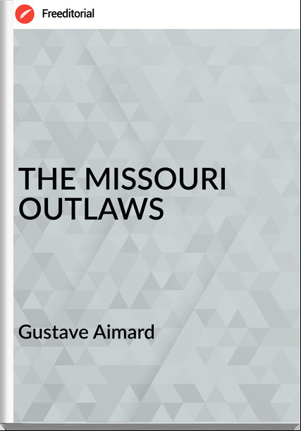 Gustave Aimard THE MISSOURI OUTLAWS