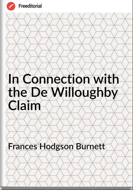  s Hodgson Burnett - In Connection with the De Willoughby Claim
