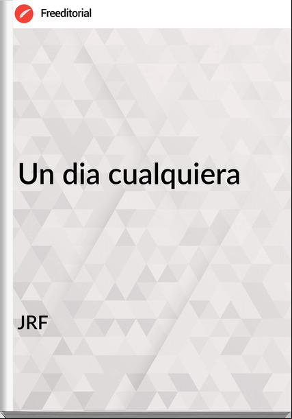 JRF Un dia cualquiera