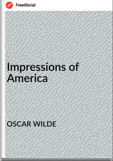 OSCAR WILDE - Impressions of America