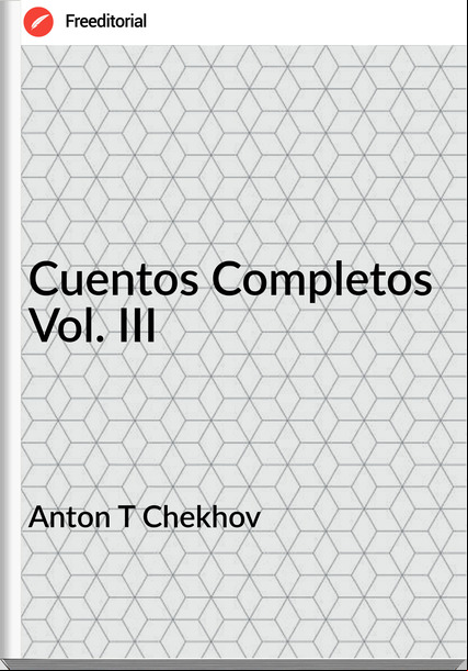 Anton T Chekhov - Cuentos Completos Vol. III