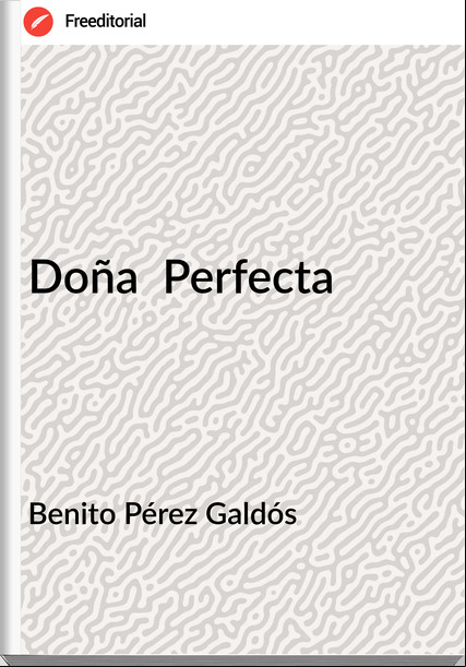 Benito Pérez Galdós - Doña  Perfecta