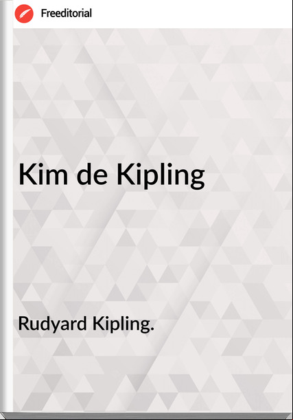Rudyard Kipling. Kim de Kipling