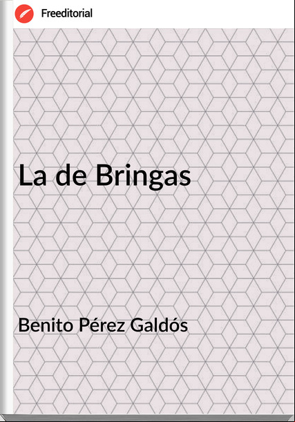 Benito Pérez Galdós - La de Bringas