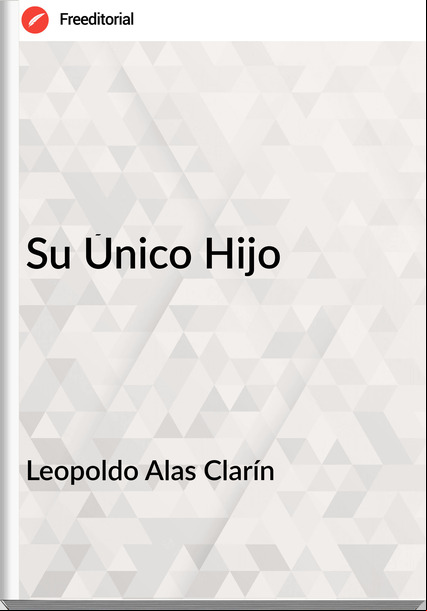 Leopoldo Alas Clarín Su Único Hijo
