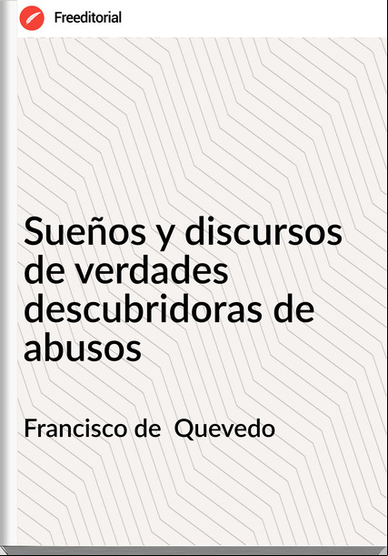  Francisco de  Quevedo - Sueños y discursos de verdades descubridoras de abusos