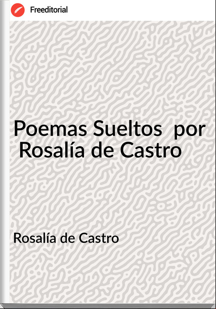 Rosalía de Castro  Poemas Sueltos  por  Rosalía de Castro