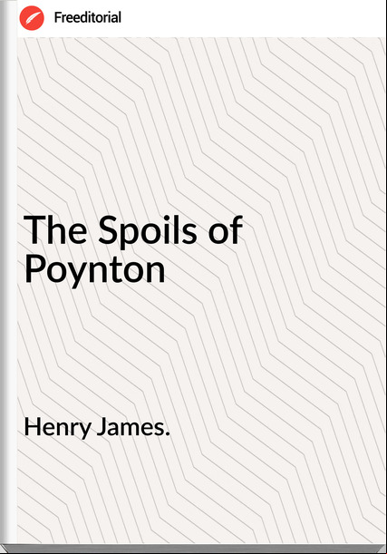 Henry James. - The Spoils of Poynton
