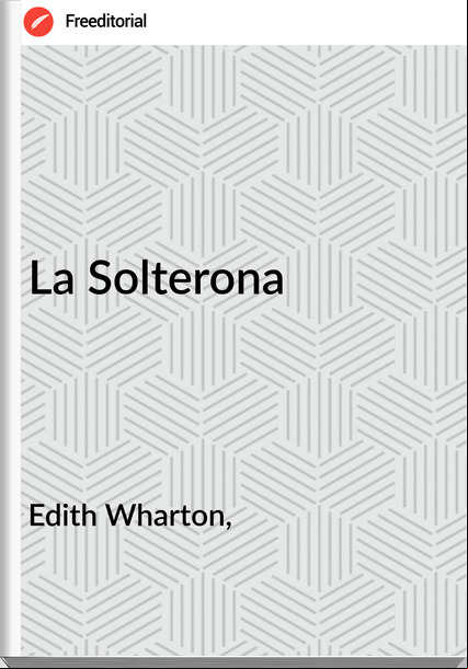 Edith Wharton, - La Solterona