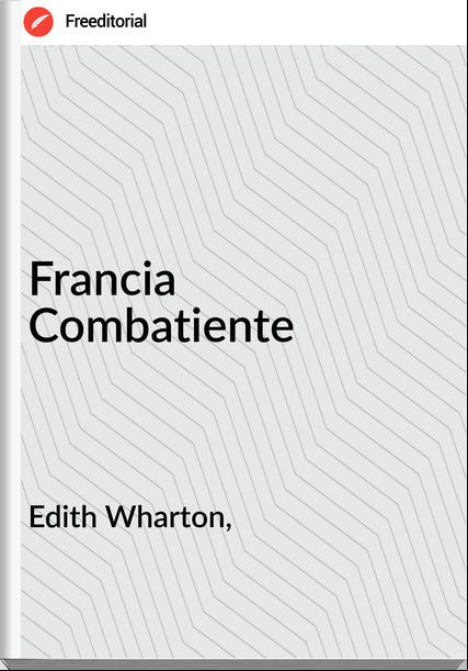 Edith Wharton, - Francia Combatiente