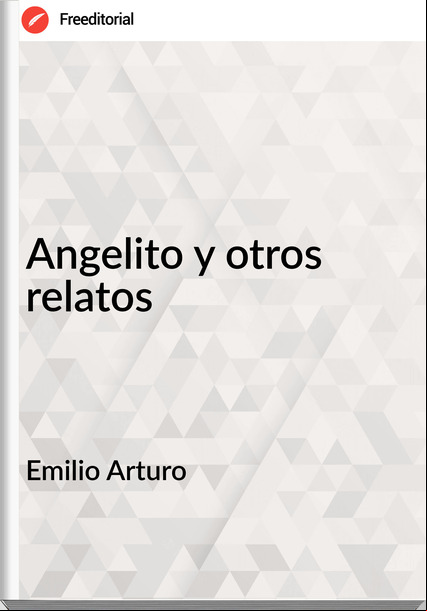 Emilio Arturo Angelito y otros relatos