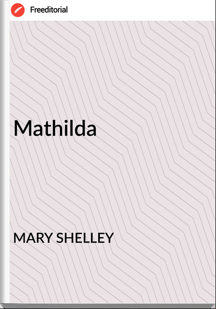 MARY SHELLEY - Mathilda