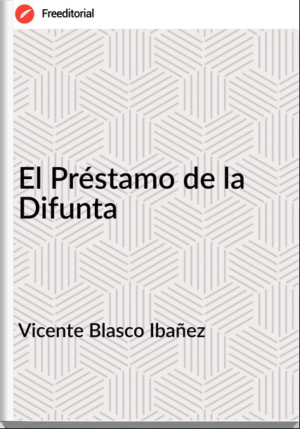 Vicente Blasco Ibañez - El Préstamo de la Difunta