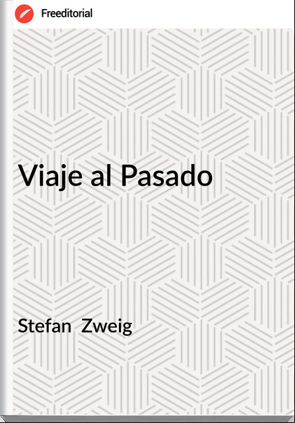 Stefan  Zweig - Viaje al Pasado