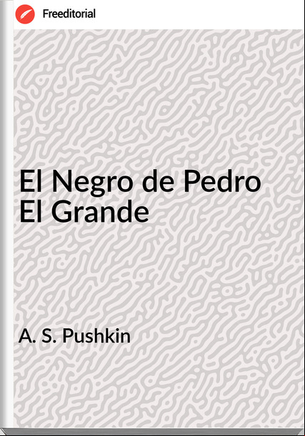 A. S. Pushkin - El Negro de Pedro El Grande