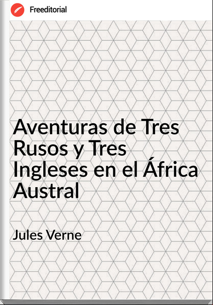 Jules Verne - Aventuras de Tres Rusos y Tres Ingleses en el África Austral