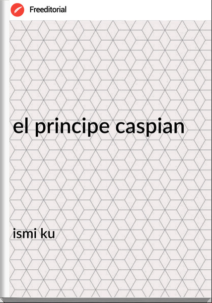 ismi ku - el principe caspian