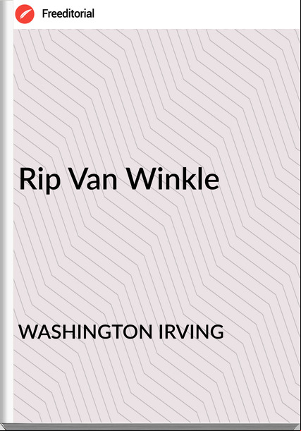 WASHINGTON IRVING Rip Van Winkle