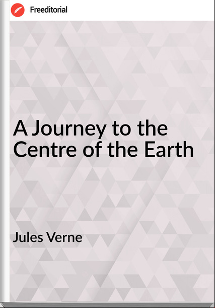Jules Verne - A Journey to the Centre of the Earth