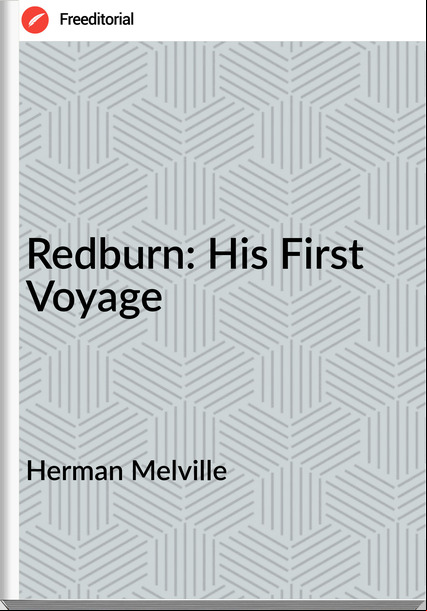 Herman Melville - Redburn: His First Voyage