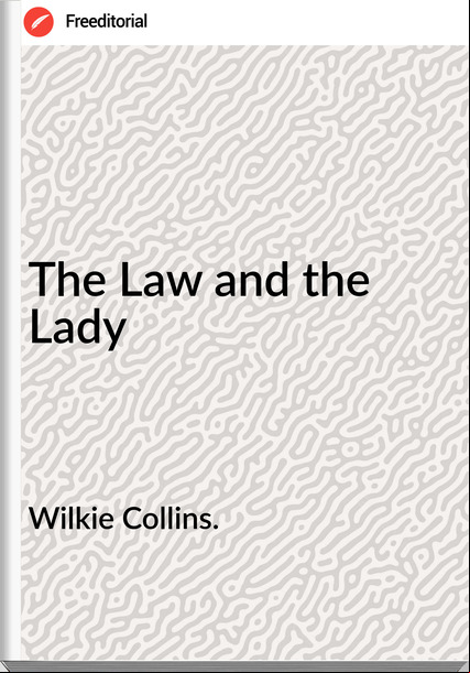 Wilkie Collins. - The Law and the Lady