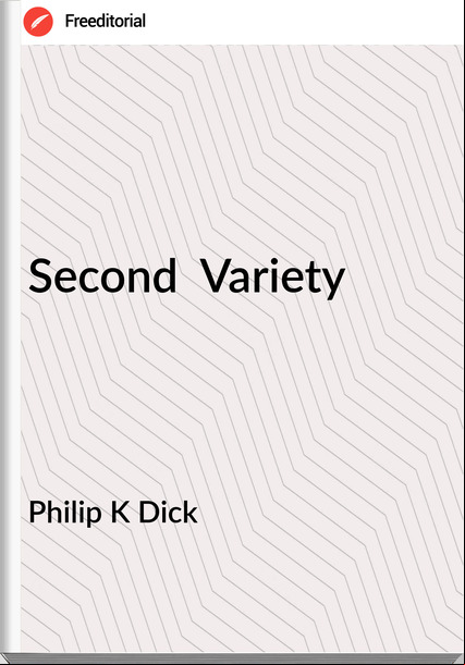 Philip K Dick - Second  Variety