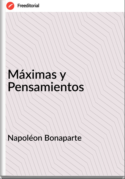 Napoléon Bonaparte - Máximas y Pensamientos