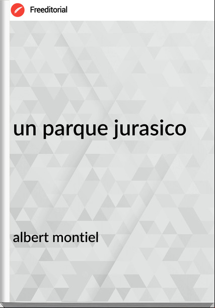 albert montiel un parque jurasico