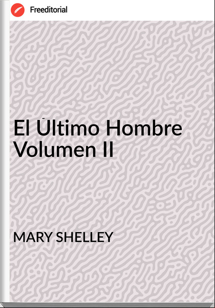 MARY SHELLEY - El Último Hombre Volumen II